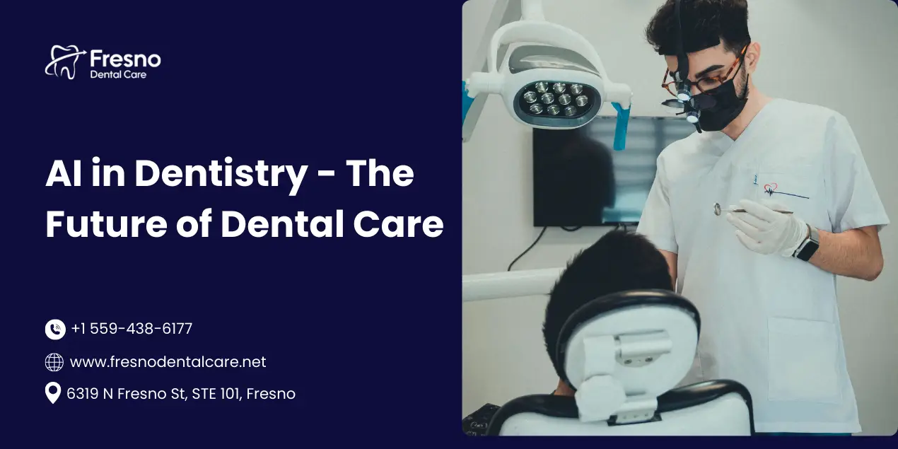 Blog 8 A dentist wearing a mask and magnifying glasses examines a patient in a modern dental clinic, highlighting the role of AI in dentistry. Fresno Dental Care branding and contact details are displayed.