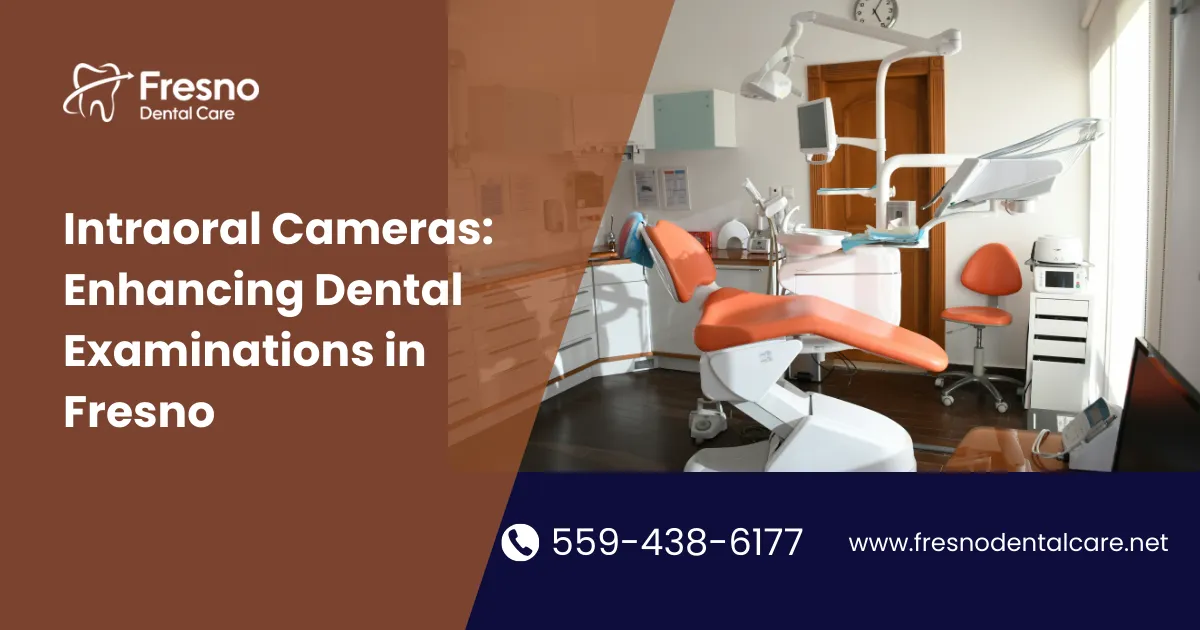 Intraoral Cameras: Enhancing Dental Examinations in Fresno - Fresno Dental Care blog visual