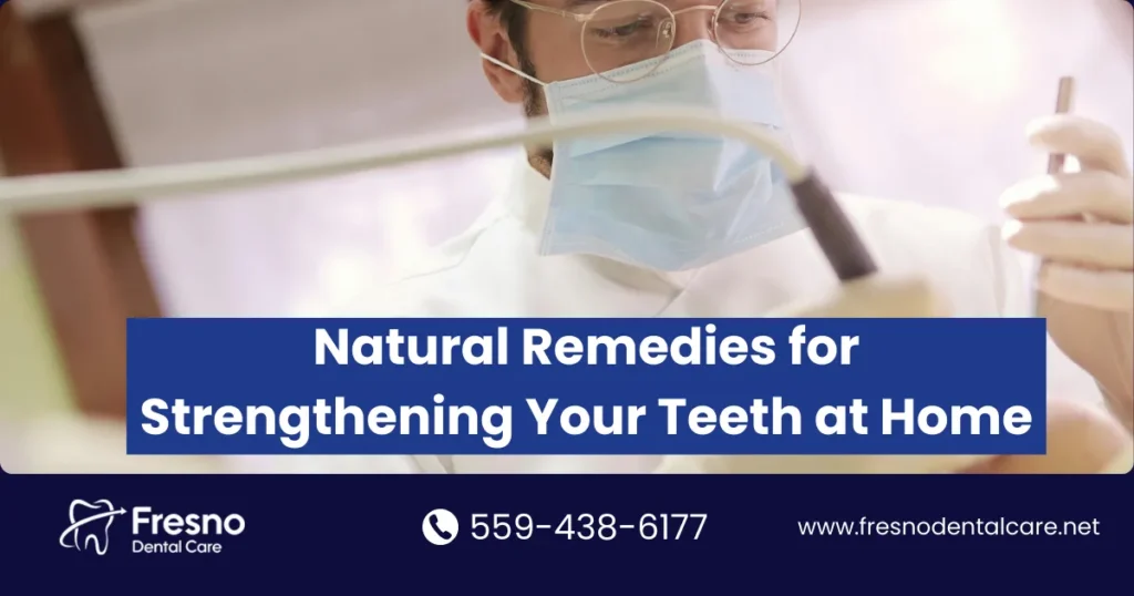 Natural Remedies for Strengthening Your Teeth at Home - Fresno Dental Care blog visual