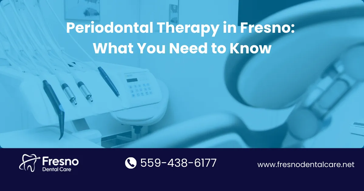Periodontal Therapy in Fresno: What You Need to Know - Fresno Dental Care blog visual